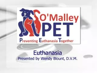 Euthanasia Presented by Wendy Blount, D.V.M.