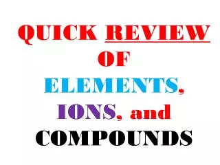 quick review of elements ions and compounds