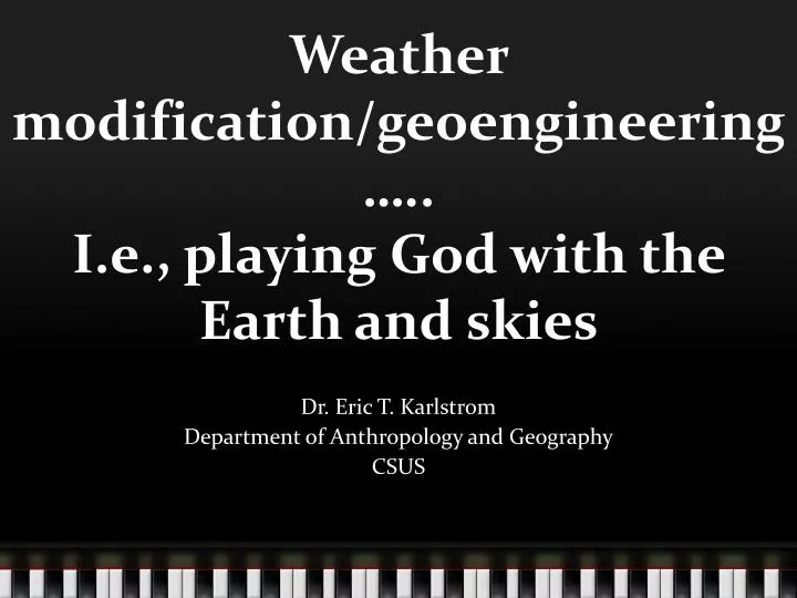 weather modification geoengineering i e playing god with the earth and skies