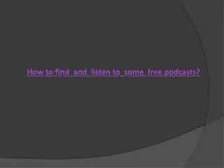 H ow to find and listen to some free podcasts?