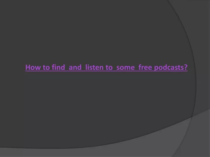 h ow to find and listen to some free podcasts