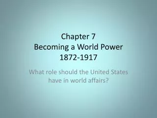 Chapter 7 Becoming a World Power 1872-1917