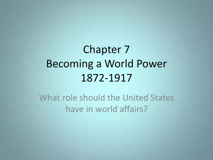 chapter 7 becoming a world power 1872 1917