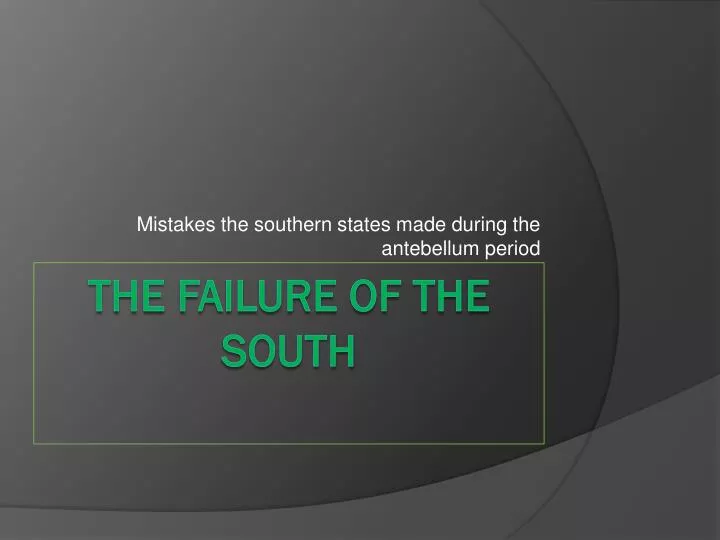 mistakes the southern states made during the antebellum period
