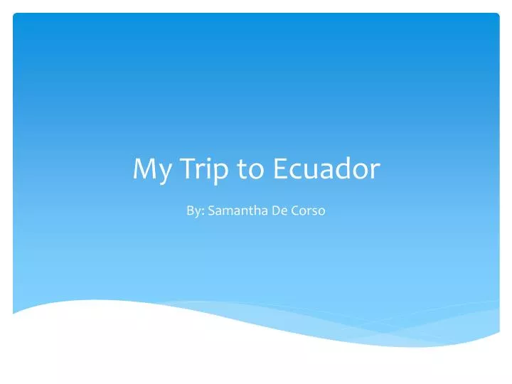 my trip to ecuador