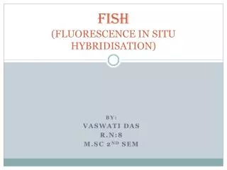 FISH ( FLUORESCENCE IN SITU HYBRIDISATION)