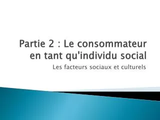 Partie 2 : Le consommateur en tant qu'individu social