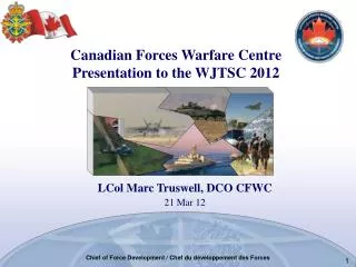 Canadian Forces Warfare Centre Presentation to the WJTSC 2012
