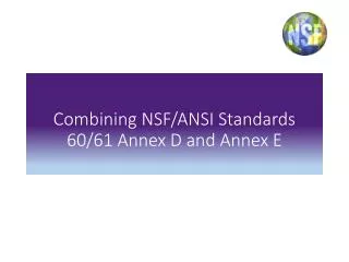 Combining NSF/ANSI Standards 60/61 Annex D and Annex E