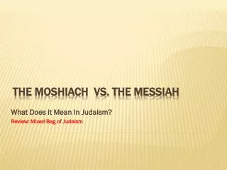 The Moshiach vs. The Messiah