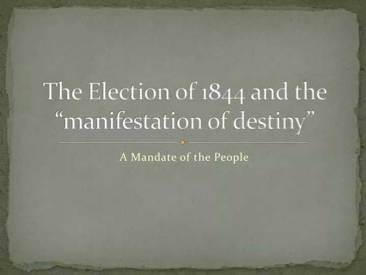 the election of 1844 and the manifestation of destiny