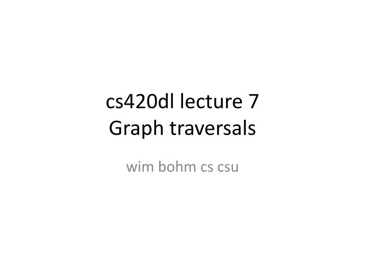 cs420dl lecture 7 graph traversals