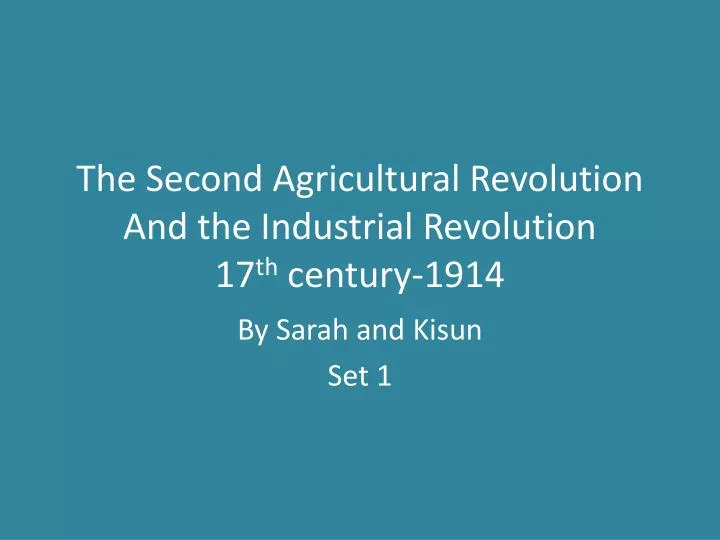 the second agricultural revolution and the industrial revolution 17 th century 1914