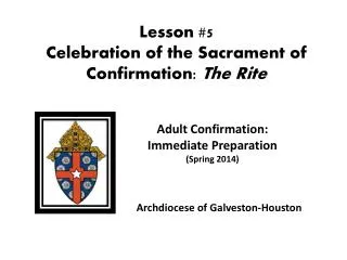 Lesson #5 Celebration of the Sacrament of Confirmation: The Rite