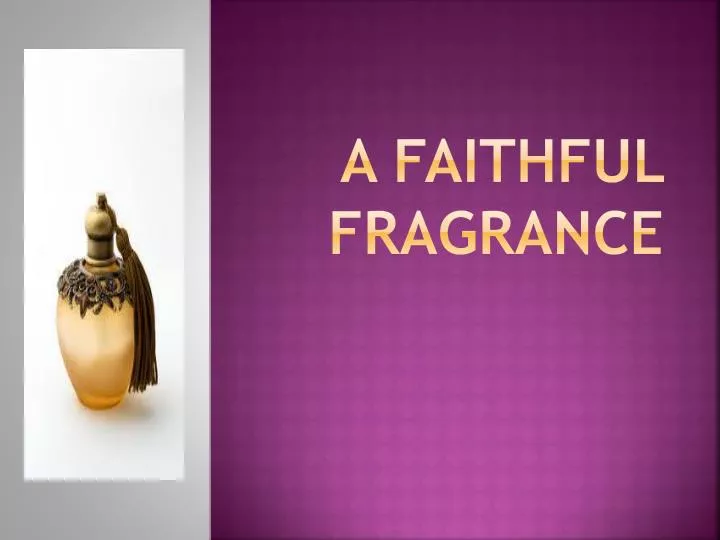a faithful fragrance