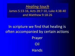 Healing touch James 5:13-16, Acts 28:7-10, Luke 4:38-40 and Matthew 9:18-26