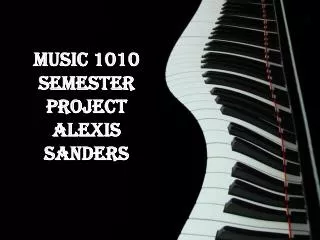 Music 1010 Semester Project Alexis Sanders