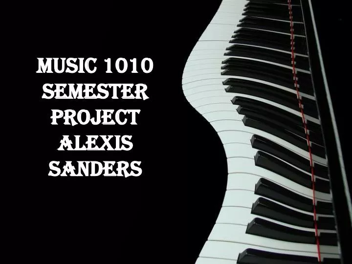 music 1010 semester project alexis sanders