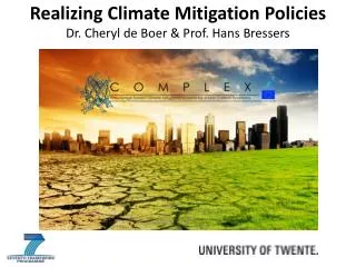 Realizing Climate Mitigation Policies Dr. Cheryl de Boer &amp; Prof. Hans Bressers