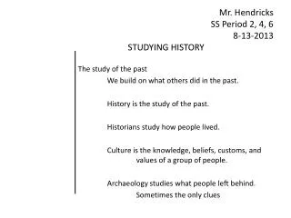 Mr. Hendricks SS Period 2, 4, 6 8-13-2013 STUDYING HISTORY