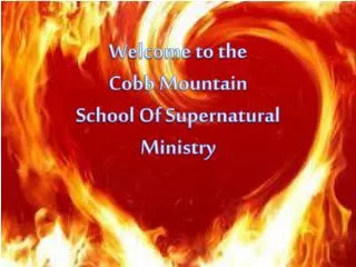 Welcome to the Cobb Mountain School Of Supernatural Ministry