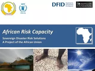 African Risk Capacity Sovereign Disaster Risk Solutions A Project of the African Union