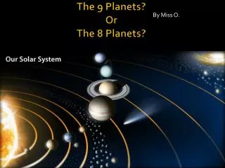 The 9 Planets? Or The 8 Planets?