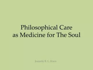 Philosophical Care as Medicine for The Soul