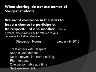 Discussion Norms January 9, 2013 Treat others with Respect Keep it Confidential