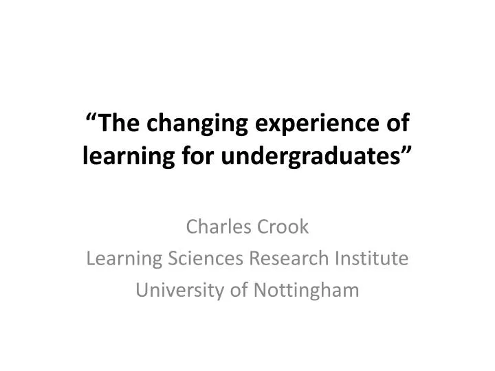 the changing experience of learning for undergraduates