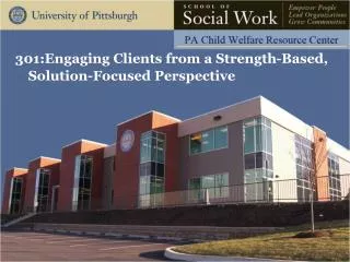 301:Engaging Clients from a Strength-Based, Solution-Focused Perspective