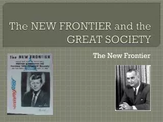 The NEW FRONTIER and the GREAT SOCIETY