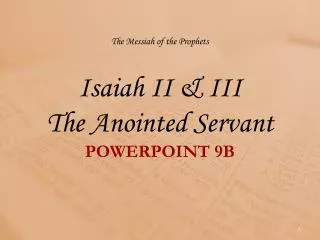 The Messiah of the Prophets Isaiah II &amp; III The Anointed Servant POWERPOINT 9 B