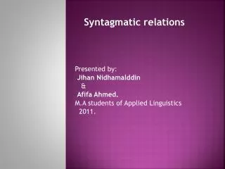 Syntagmatic relations Presented by: Jihan Nidhamalddin &amp; Afifa Ahmed.