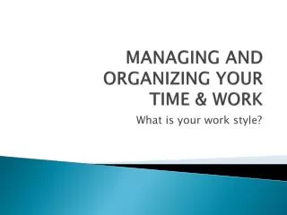 MANAGING AND ORGANIZING YOUR TIME &amp; WORK