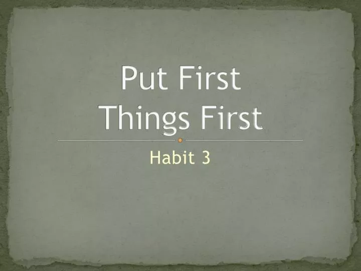 put first things first