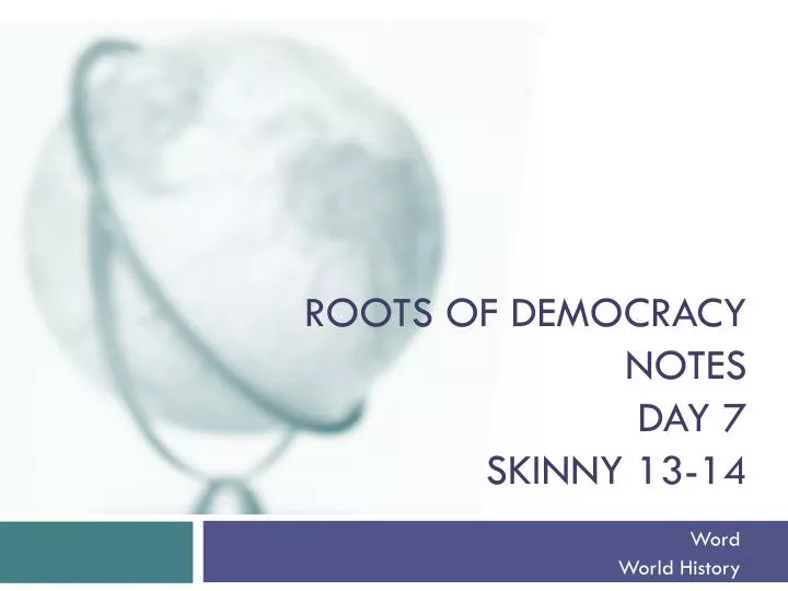 roots of democracy notes day 7 skinny 13 14