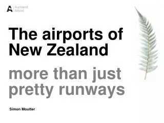 The airports of New Zealand more than just pretty runways Simon Moutter