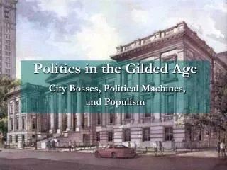 Politics in the Gilded Age City Bosses, Political Machines, and Populism