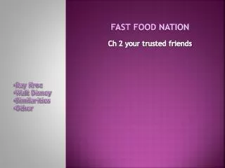 FAST FOOD NATION Ch 2 your t rusted friends