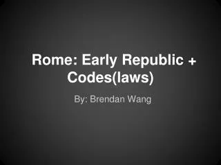 Rome: Early Republic + Codes(laws)