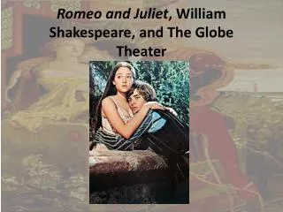 Romeo and Juliet , William Shakespeare, and The Globe Theater