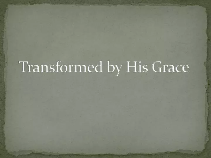 transformed by his grace