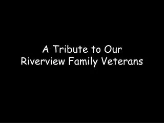 A Tribute to Our Riverview Family Veterans