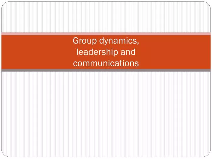 group dynamics leadership and communications