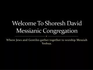 Welcome To Shoresh David Messianic Congregation