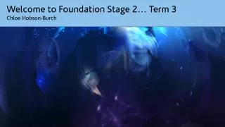 Welcome to Foundation Stage 2… Term 3