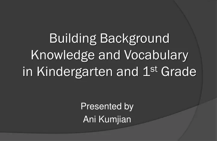 building background knowledge and vocabulary in kindergarten and 1 st grade