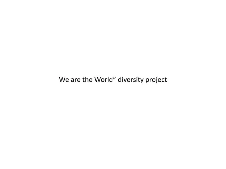 we are the world diversity project