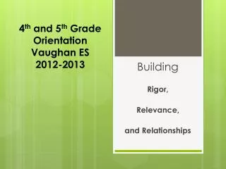 4 th and 5 th Grade Orientation Vaughan ES 2012-2013